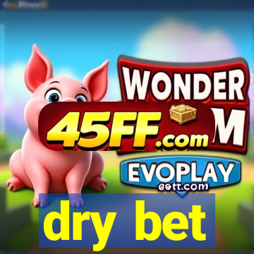 dry bet